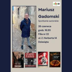 Plakat spotkania z Mariuszem Gadomskim - zdjęcie autora i okładki jego wybranych książek