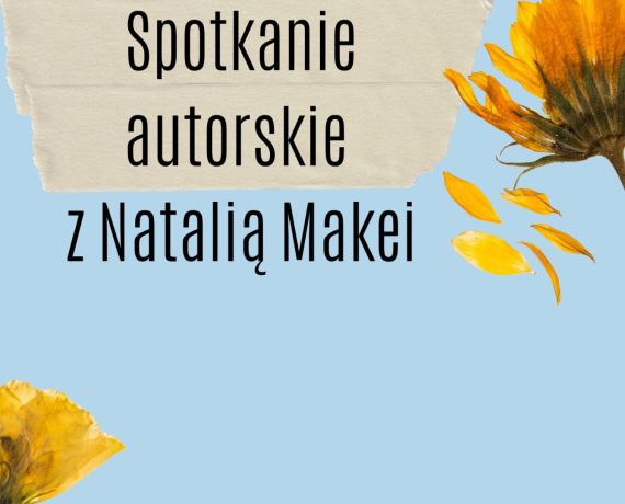 Na niebieskim tle żółte kwiaty i napis spotkanie autorskie z Natalią Makei